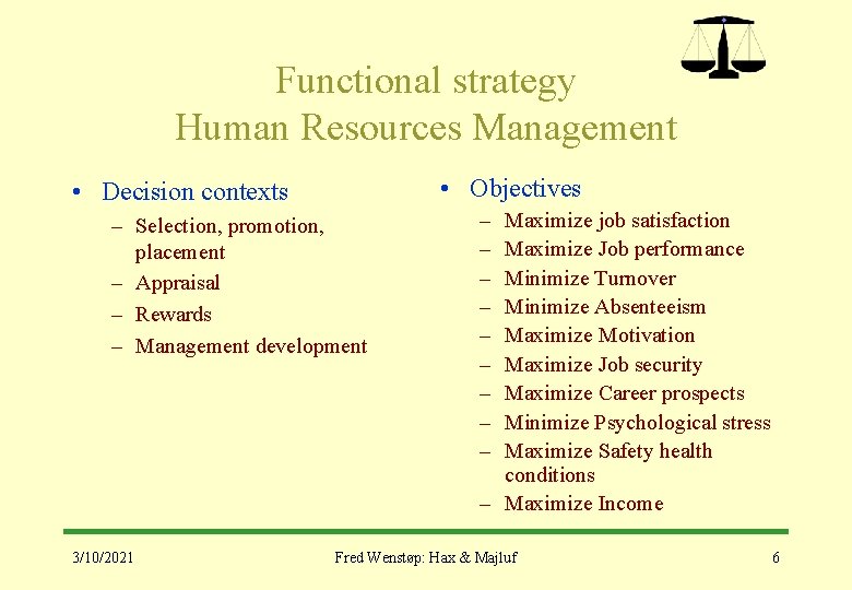 Functional strategy Human Resources Management • Objectives • Decision contexts – Selection, promotion, placement