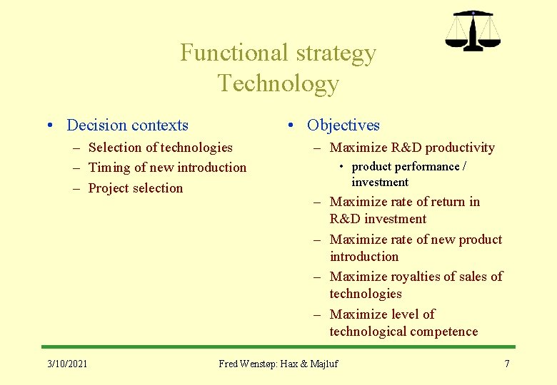 Functional strategy Technology • Decision contexts • Objectives – Selection of technologies – Timing