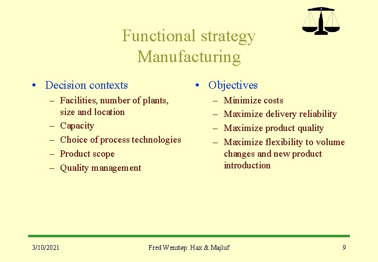 Functional strategy Manufacturing • Decision contexts • Objectives – Facilities, number of plants, size