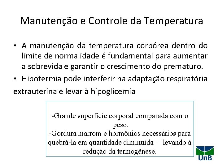 Manutenção e Controle da Temperatura • A manutenção da temperatura corpórea dentro do limite
