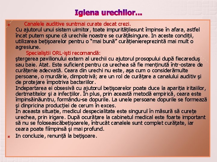 Igiena urechilor. . . Canalele auditive suntmai curate decat crezi. Cu ajutorul unui sistem