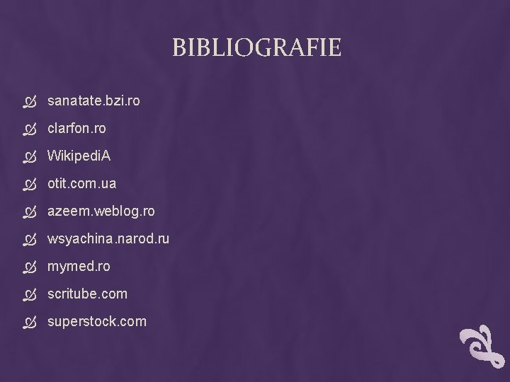 BIBLIOGRAFIE sanatate. bzi. ro clarfon. ro Wikipedi. A otit. com. ua azeem. weblog. ro