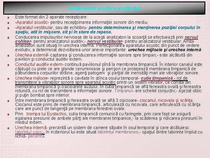 Analizatorul acustico-vestibular Este format din 2 aparate receptoare: -Aparatul acustic- pentru recepţoinarea informaţiei sonore