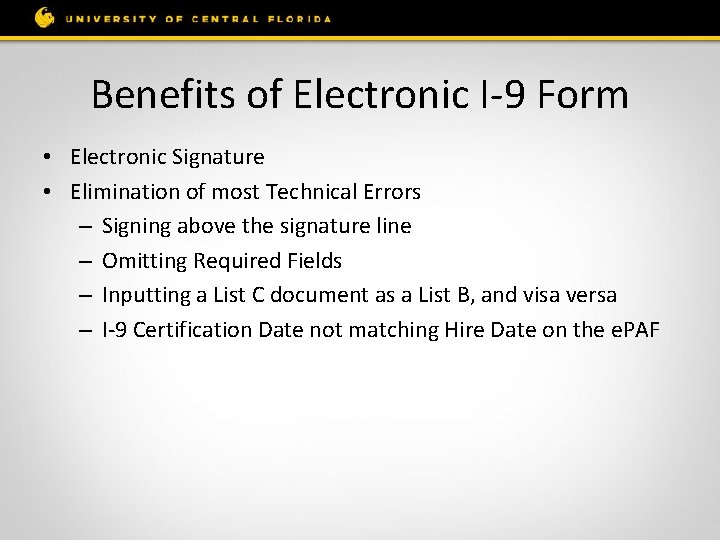 Benefits of Electronic I-9 Form • Electronic Signature • Elimination of most Technical Errors