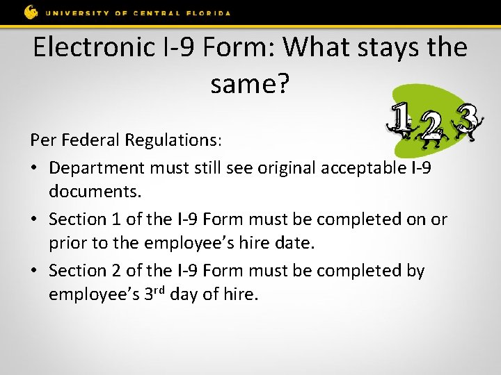Electronic I-9 Form: What stays the same? Per Federal Regulations: • Department must still