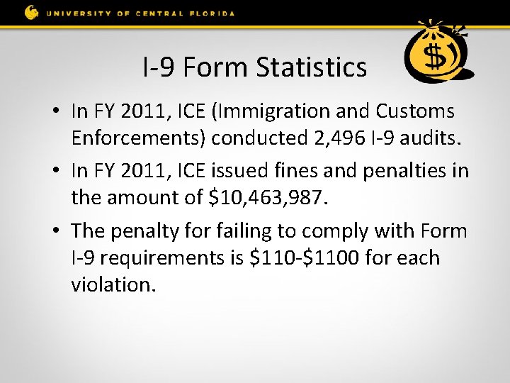 I-9 Form Statistics • In FY 2011, ICE (Immigration and Customs Enforcements) conducted 2,