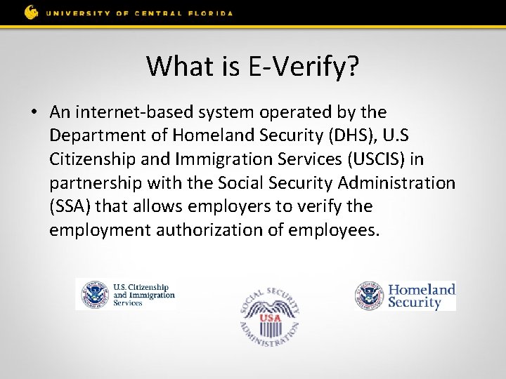 What is E-Verify? • An internet-based system operated by the Department of Homeland Security