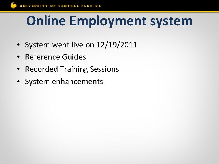 Online Employment system • • System went live on 12/19/2011 Reference Guides Recorded Training