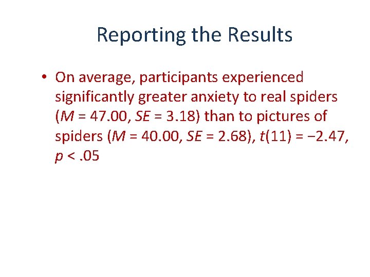 Reporting the Results • On average, participants experienced significantly greater anxiety to real spiders