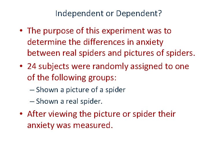 Independent or Dependent? • The purpose of this experiment was to determine the differences
