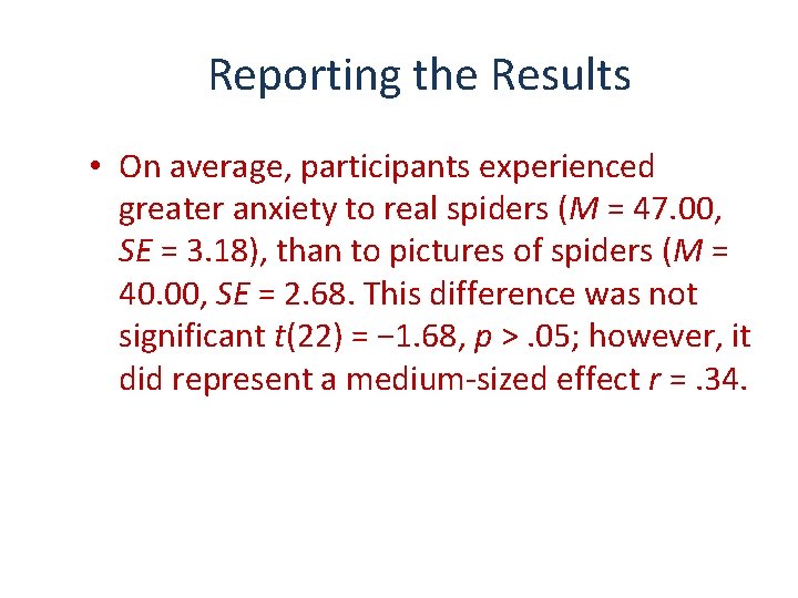 Reporting the Results • On average, participants experienced greater anxiety to real spiders (M