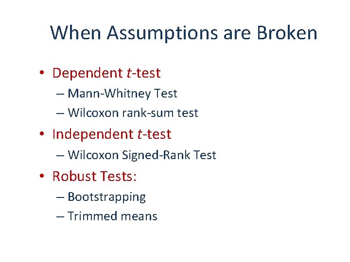 When Assumptions are Broken • Dependent t-test – Mann-Whitney Test – Wilcoxon rank-sum test