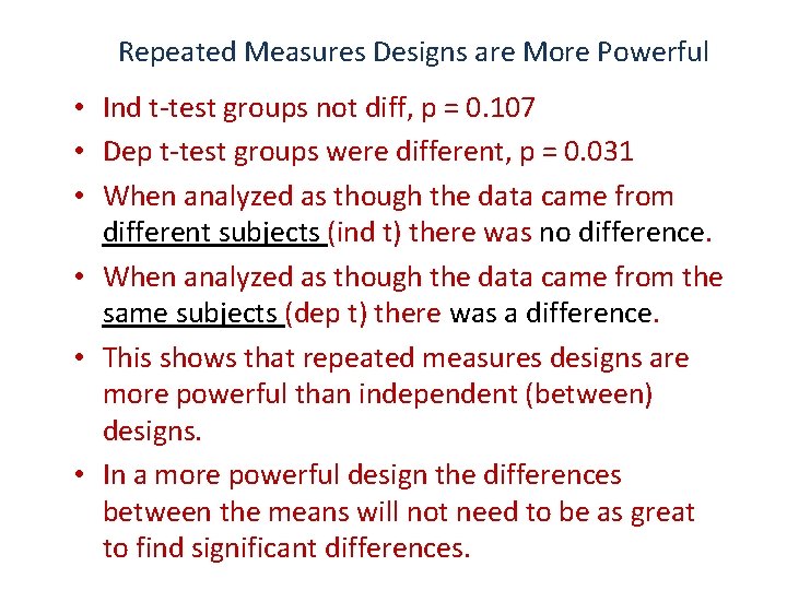 Repeated Measures Designs are More Powerful • Ind t-test groups not diff, p =