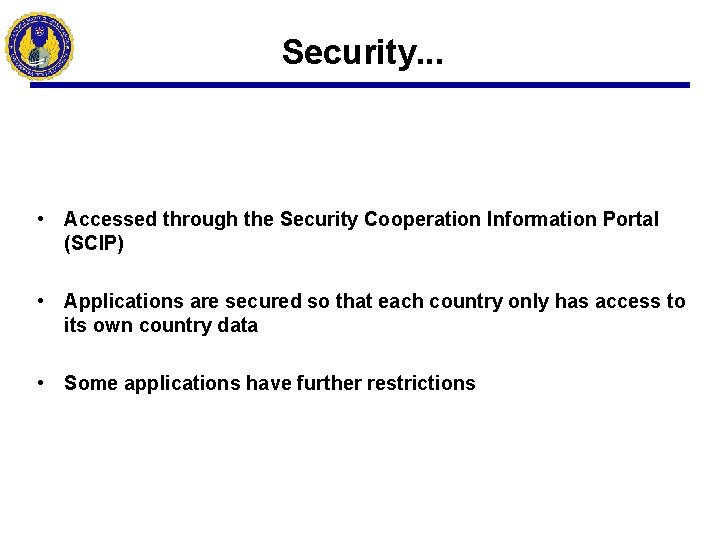 Security. . . • Accessed through the Security Cooperation Information Portal (SCIP) • Applications