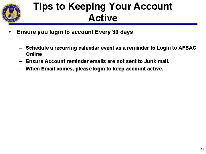 Tips to Keeping Your Account Active • Ensure you login to account Every 30