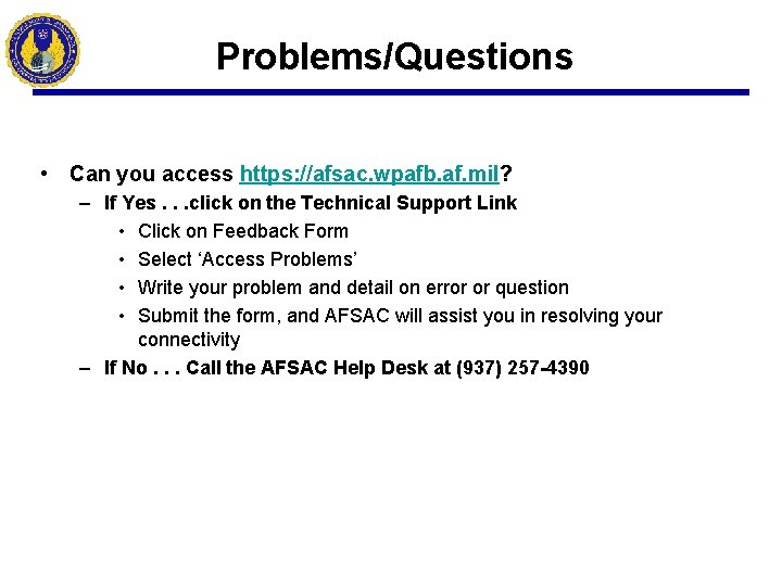 Problems/Questions • Can you access https: //afsac. wpafb. af. mil? – If Yes. .