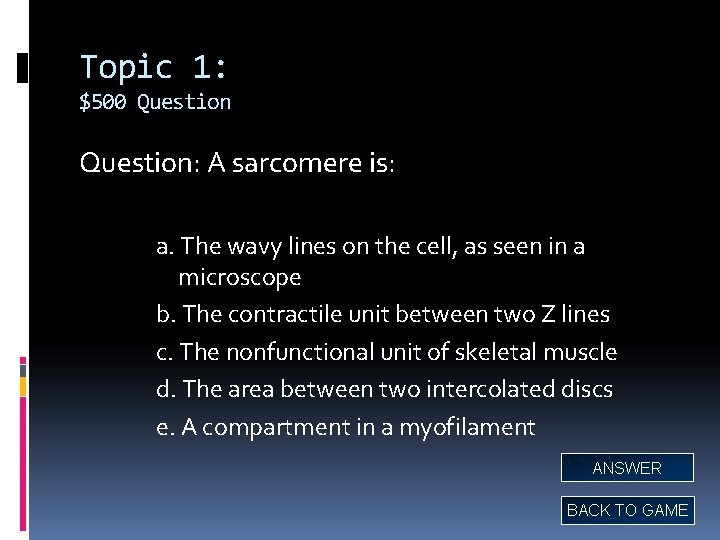 Topic 1: $500 Question: A sarcomere is: a. The wavy lines on the cell, Topic 1: $500 Question: A sarcomere is: a. The wavy lines on the cell,