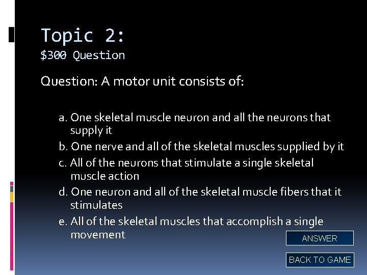 Topic 2: $300 Question: A motor unit consists of: a. One skeletal muscle neuron