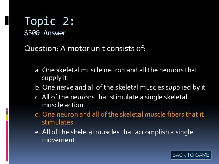 Topic 2: $300 Answer Question: A motor unit consists of: a. One skeletal muscle