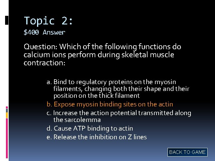 Topic 2: $400 Answer Question: Which of the following functions do calcium ions perform