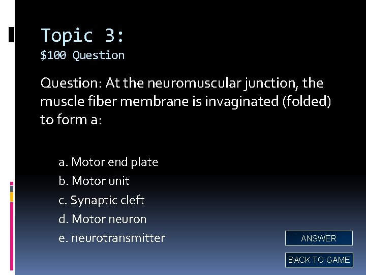 Topic 3: $100 Question: At the neuromuscular junction, the muscle fiber membrane is invaginated