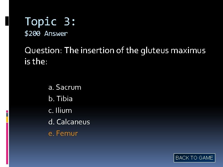 Topic 3: $200 Answer Question: The insertion of the gluteus maximus is the: a.