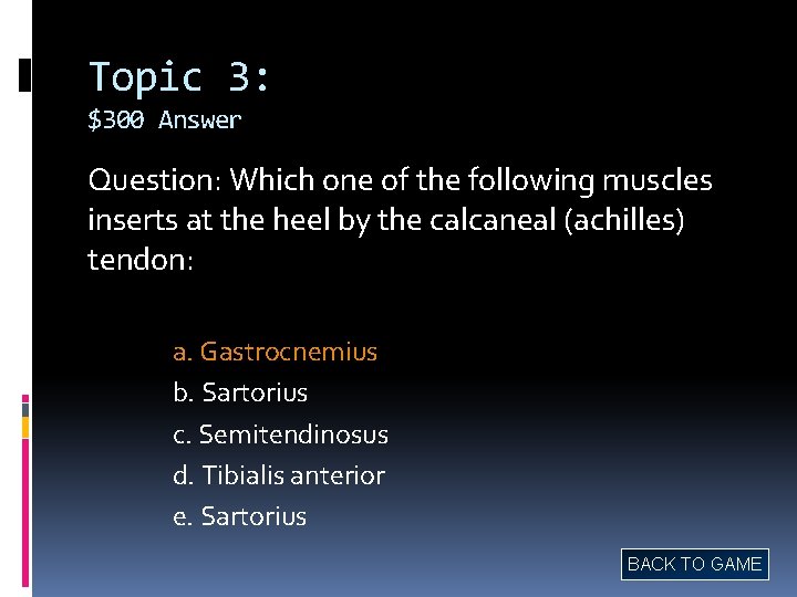 Topic 3: $300 Answer Question: Which one of the following muscles inserts at the