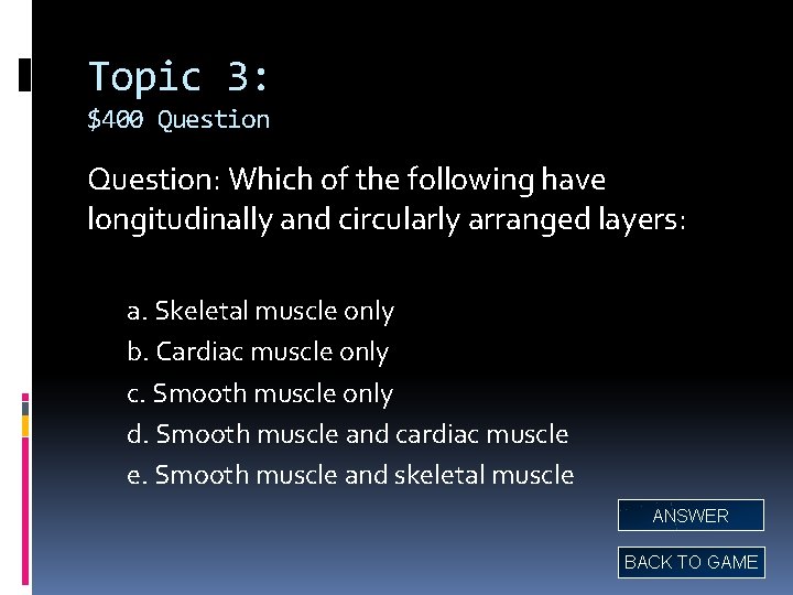 Topic 3: $400 Question: Which of the following have longitudinally and circularly arranged layers: