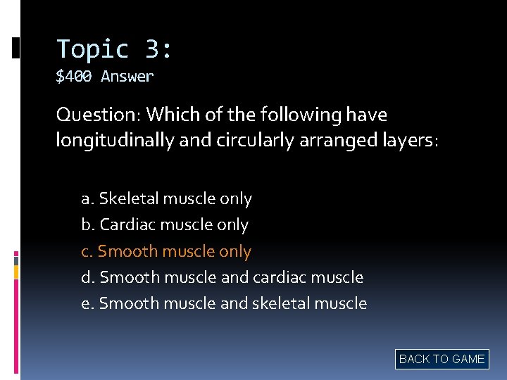 Topic 3: $400 Answer Question: Which of the following have longitudinally and circularly arranged