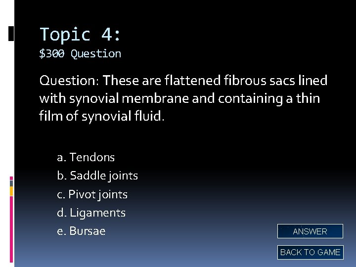 Topic 4: $300 Question: These are flattened fibrous sacs lined with synovial membrane and