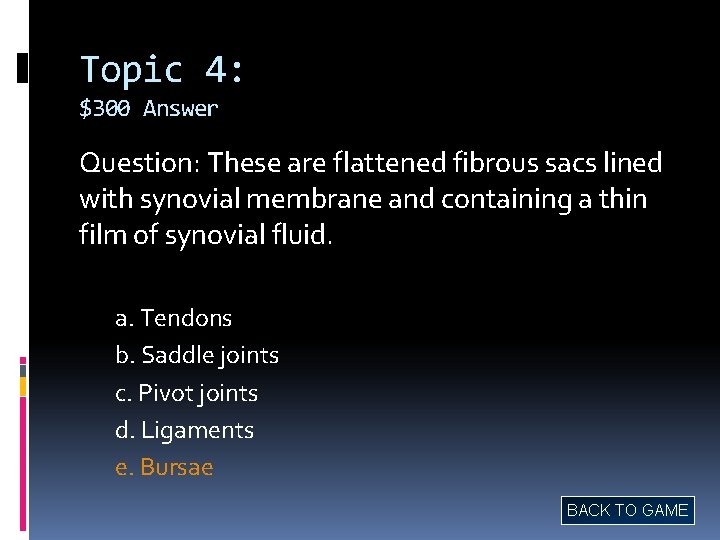 Topic 4: $300 Answer Question: These are flattened fibrous sacs lined with synovial membrane