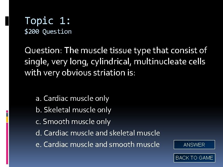 Topic 1: $200 Question: The muscle tissue type that consist of single, very long,