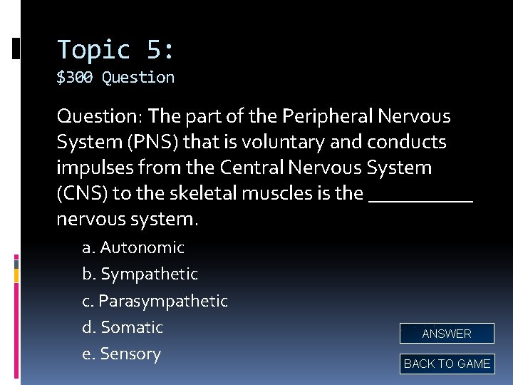 Topic 5: $300 Question: The part of the Peripheral Nervous System (PNS) that is