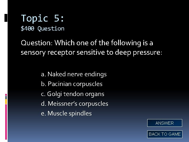 Topic 5: $400 Question: Which one of the following is a sensory receptor sensitive