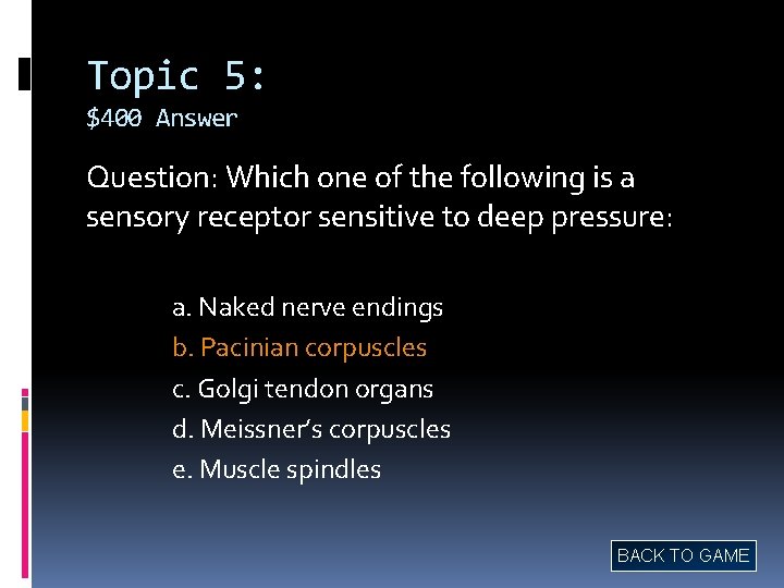 Topic 5: $400 Answer Question: Which one of the following is a sensory receptor