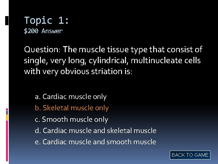 Topic 1: $200 Answer Question: The muscle tissue type that consist of single, very