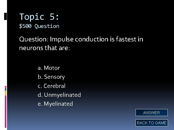 Topic 5: $500 Question: Impulse conduction is fastest in neurons that are: a. Motor