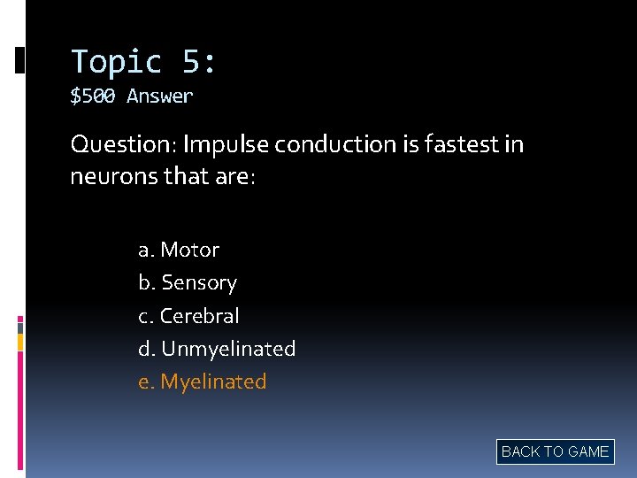 Topic 5: $500 Answer Question: Impulse conduction is fastest in neurons that are: a.