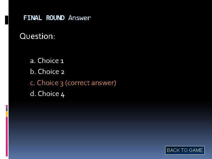 FINAL ROUND Answer Question: a. Choice 1 b. Choice 2 c. Choice 3 (correct