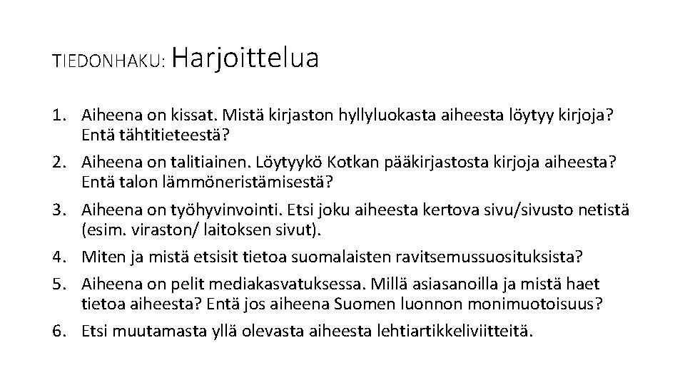 TIEDONHAKU: Harjoittelua 1. Aiheena on kissat. Mistä kirjaston hyllyluokasta aiheesta löytyy kirjoja? Entä tähtitieteestä?