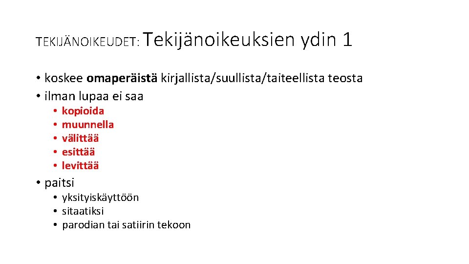 TEKIJÄNOIKEUDET: Tekijänoikeuksien ydin 1 • koskee omaperäistä kirjallista/suullista/taiteellista teosta • ilman lupaa ei saa