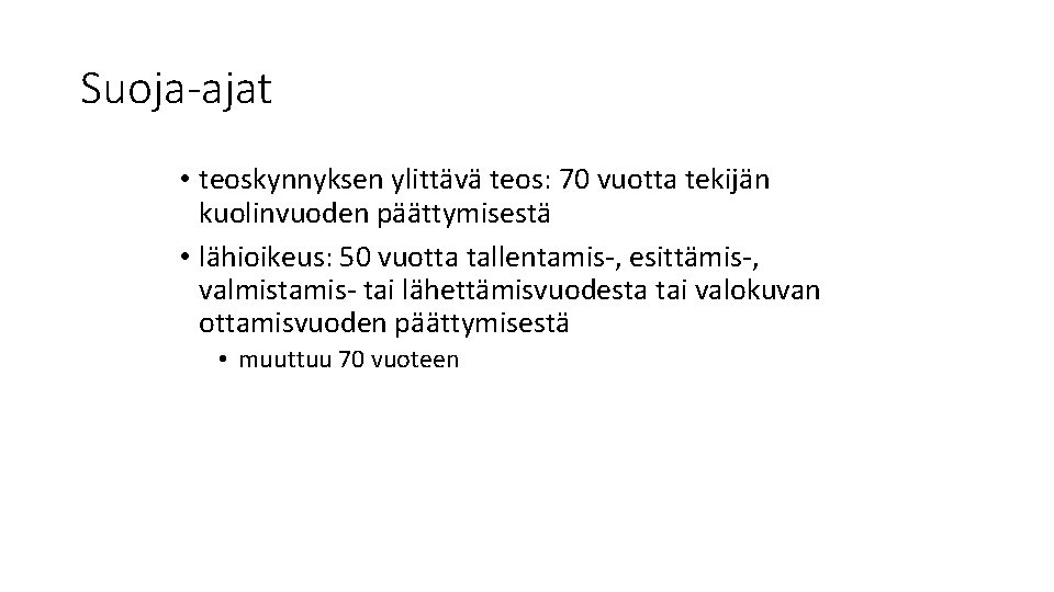 Suoja-ajat • teoskynnyksen ylittävä teos: 70 vuotta tekijän kuolinvuoden päättymisestä • lähioikeus: 50 vuotta