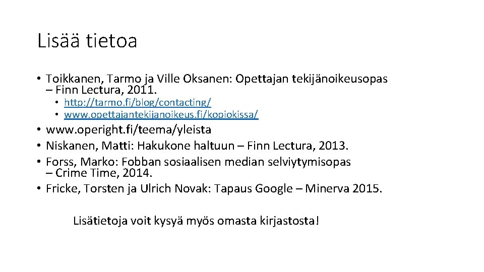 Lisää tietoa • Toikkanen, Tarmo ja Ville Oksanen: Opettajan tekijänoikeusopas – Finn Lectura, 2011.