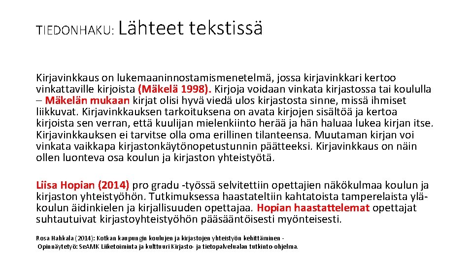 TIEDONHAKU: Lähteet tekstissä Kirjavinkkaus on lukemaaninnostamismenetelmä, jossa kirjavinkkari kertoo vinkattaville kirjoista (Mäkelä 1998). Kirjoja