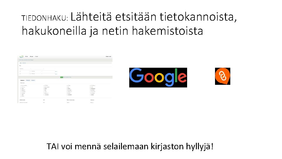 TIEDONHAKU: Lähteitä etsitään tietokannoista, hakukoneilla ja netin hakemistoista TAI voi mennä selailemaan kirjaston hyllyjä!