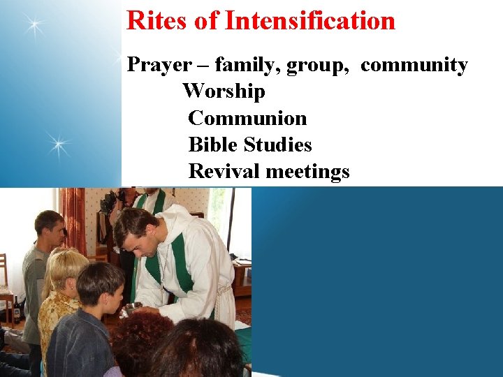 Rites of Intensification Prayer – family, group, community Worship Communion Bible Studies Revival meetings