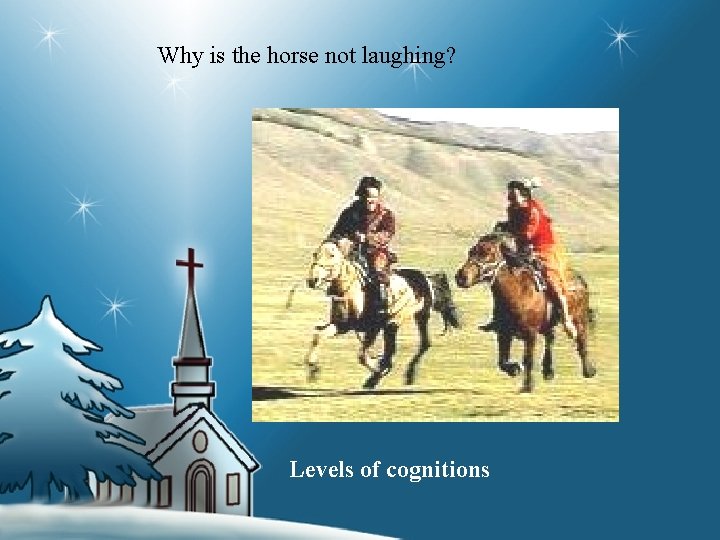 Why is the horse not laughing? Levels of cognitions 