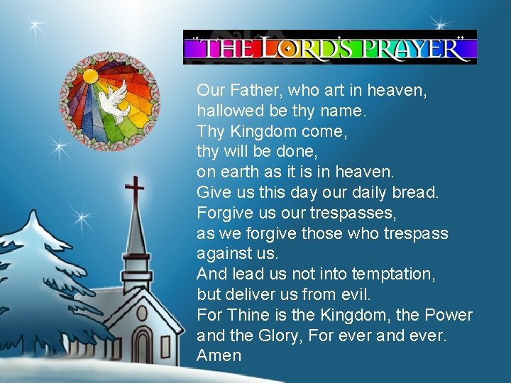 Our Father, who art in heaven, hallowed be thy name. Thy Kingdom come, thy