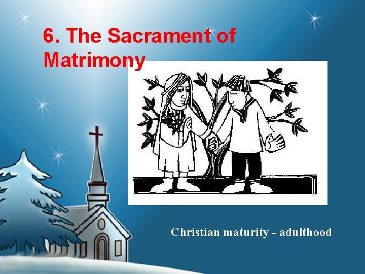 6. The Sacrament of Matrimony Christian maturity - adulthood 