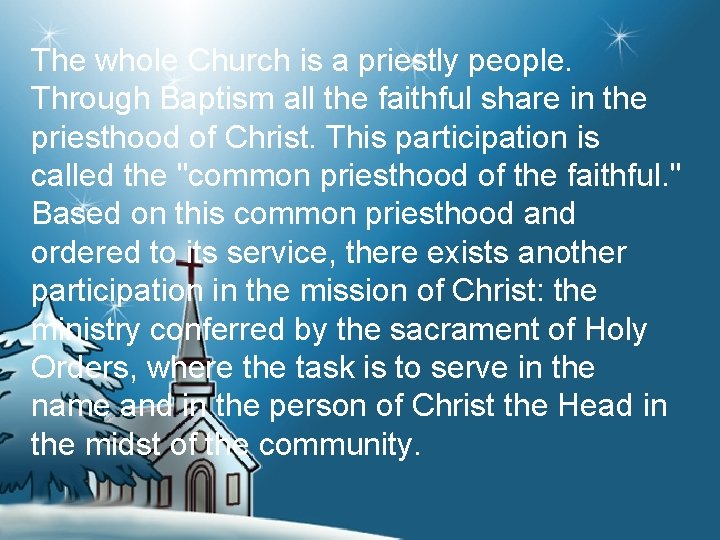 The whole Church is a priestly people. Through Baptism all the faithful share in